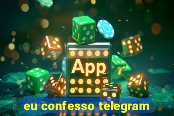 eu confesso telegram